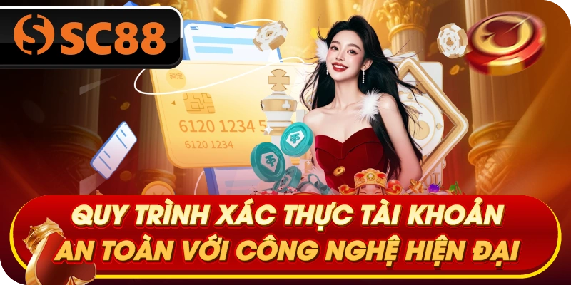 Quy trình xác thực tài khoản an toàn với công nghệ hiện đại